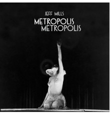 Jeff Mills - Metropolis Metropolis