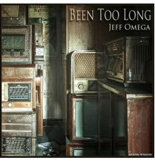 Jeff Omega - Been Too Long