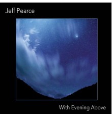 Jeff Pearce - With Evening Above