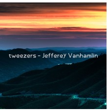 Jefferey Vanhamlin - tweezers