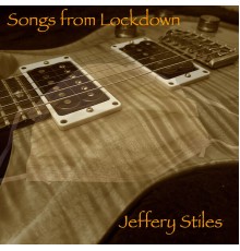 Jeffery Stiles - Songs from Lockdown