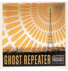 Jeffrey Foucault - Ghost Repeater