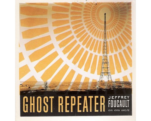 Jeffrey Foucault - Ghost Repeater