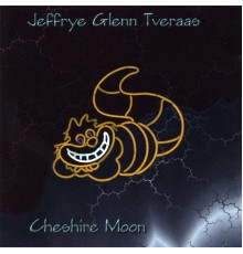 Jeffrye Glenn Tveraas - Cheshire Moon