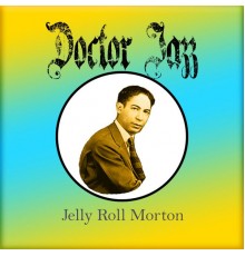 Jelly Roll Morton - Doctor Jazz, Jelly Roll Morton