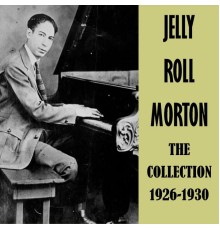 Jelly Roll Morton - The Collection 1926-1930