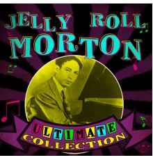 Jelly Roll Morton - Ultimate Collection