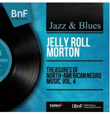 Jelly Roll Morton - Treasures of North-American Negro Music, Vol. 4 (Recorded in 1928, Mono Version)