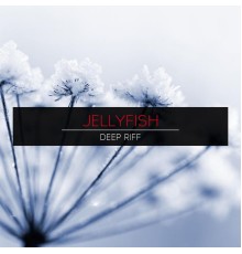 Jellyfish - Deep Riff (Original Mix)