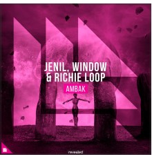 Jenil, Window and Richie Loop - Ambak