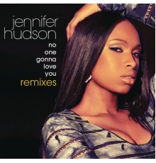 Jennifer Hudson - No One Gonna Love You Remixes