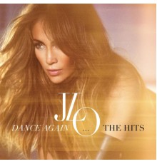 Jennifer Lopez - Dance Again...The Hits