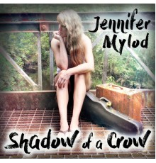 Jennifer Mylod - Shadow of a Crow