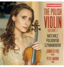 Jennifer Pike, Petr Limonov - The Polish Violin, Vol. 2