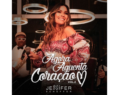 Jennifer Scheffer - Agora Aguenta Coração, Vol. 2