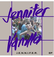 Jennifer Vanilla - J.E.N.N.I.F.E.R. EP