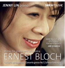 Jenny Lin, SWR Rundfunkorch. Kaiserslautern, Jiri Starek - Bloch : Works for Piano & Orchestra
