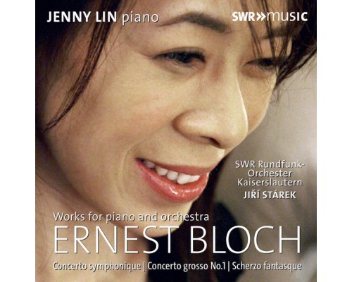 Jenny Lin, SWR Rundfunkorch. Kaiserslautern, Jiri Starek - Bloch : Works for Piano & Orchestra Jenny Lin, SWR Rundfunkorch. Kaiserslautern, Jiri Starek - Bloch : Works for Piano & Orchestra