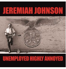 Jeremiah Johnson - Unemployed Highly Annoyed