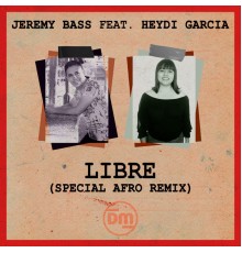 Jeremy Bass - Libre (feat. Heydi Garcia)  (Special Afro Remix)
