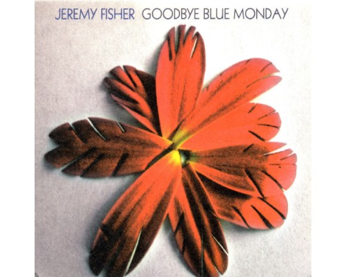 Jeremy Fisher - Goodbye Blue Monday