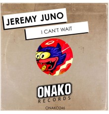 Jeremy Juno - I Can't Wait