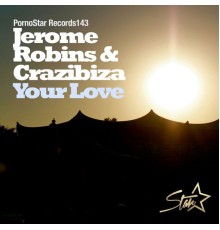 Jerome Robins & Crazibiza - Your Love