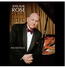 Jerome Rose - Jerome Rose Plays Brahms Live In Concert (Soundtrack)