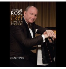 Jerome Rose - Jerome Rose Plays Liszt Live in Concert (Soundtrack)