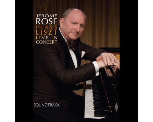 Jerome Rose - Jerome Rose Plays Liszt Live in Concert (Soundtrack) Jerome Rose - Jerome Rose Plays Liszt Live in Concert (Soundtrack)