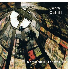 Jerry Cahill - Armchair Traveller