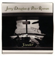 Jerry Douglas, PETER ROWAN - Yonder