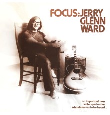 Jerry Glenn Ward - Focus