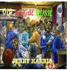 Jerry Harris - Old Reggae Music