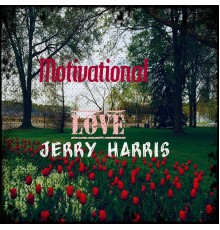 Jerry Harris - Motivational Love