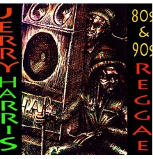 Jerry Harris - 80's & 90's Reggae