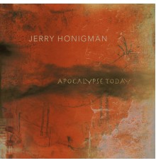 Jerry Honigman - Apocalypse Today