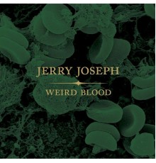 Jerry Joseph - Weird Blood