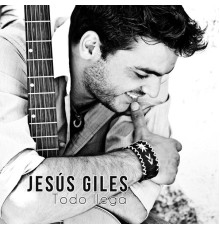 Jesús Giles - Todo Llega