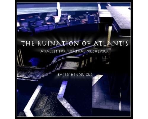Jess Hendricks - The Ruination of Atlantis Jess Hendricks - The Ruination of Atlantis