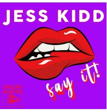 Jess Kidd - Say It!