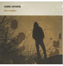 Jesse Aycock - Life's Ladder