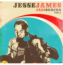 Jesse James - Jazz Snacks Vol.1