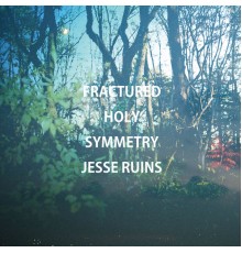 Jesse Ruins - Fractured Holy Symmetry