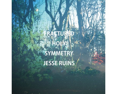 Jesse Ruins - Fractured Holy Symmetry