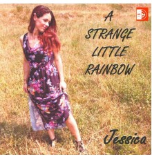 Jessica - A Strage Little Rainbow