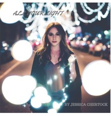 Jessica Chertock - All Your Light