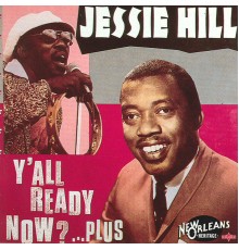 Jessie Hill - Y'All Ready Now?...Plus