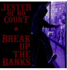 Jester of No Court - Break up the Banks