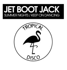 Jet Boot Jack - Summer Nights / Keep On Dancing